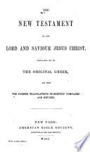 New Testament of Our Lord and Saviour Jesus Christ, translated out of the original Greek, and with the former translations diligently compared and revised