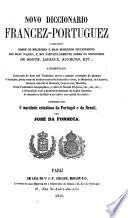 Novo diccionario francez-portuguez composto sobre os melhores e mais modernos diccionarios das duas naçoes, e mui particularmente sobre os novissimos de Boiste, Laveau, Raymond, etc