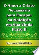 O Amor A Cristo Necessário Para Escapar Da Maldição Em Sua Vinda! – Parte Ii
