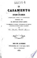 O Casamento no estado e na igreja observacoes acerca da dissertacao offerecida pelo deput