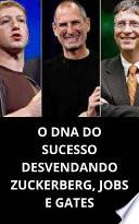 O DNA DO SUCESSO: DESVENDANDO ZUCKERBERG, JOBS E GATES
