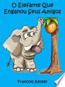 O Elefante Que Enganou Seus Amigos