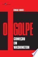 O Golpe Começou em Washington