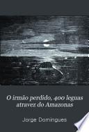 O irmão perdido, 400 leguas atravez do Amazonas