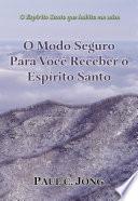 O Modo Seguro Para Você Receber o Espírito Santo