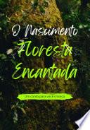 O Nascimento Da Floresta Encantada