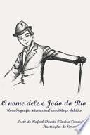O nome dele é João do Rio