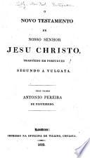 O Novo Testamento ... traduzido ... segundo a Vulgata pelo Padre Antonio Pereira de Figueiredo