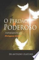 O Perdão É Poderoso - Experimente - O! (Portuguese Edition)