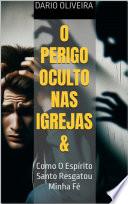 O Perigo Oculto Nas Igrejas & Como o Espírito Santo Resgatou Minha Fé