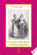 O Tartufo; Don Juan; O doente imaginário