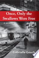 Once, Only the Swallows Were Free