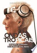 Ondas tropicais: Biografia da primeira DJ do Brasil: Sonia Abreu