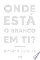 Onde Está o Branco em Ti?