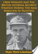 Orde Wingate And The British Internal Security Strategy During The Arab Rebellion In Palestine, 1936-1939