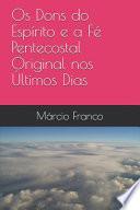 Os Dons do Espírito e a Fé Pentecostal Original nos Últimos Dias