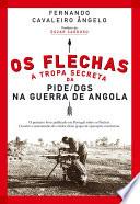 Os Flechas: A Tropa Secreta da PIDE/DGS na Guerra de Angola (1967-1974)