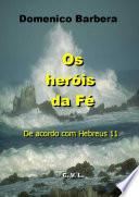 Os Heróis da Fé De acordo com Hebreus 11
