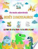 Os mais adoráveis bebês dinossauros - Livro de colorir para crianças - Cenas pré-históricas exclusivas e divertidas