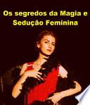 Os segredos da Magia e Sedução Feminina