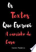 Os Textos Que Escrevi A Caminho De Casa