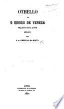 Othello ou o Mouro de Veneza, tragedia em 5 actos [in prose] imitação [from Shakespeare], por L. A. Rebello da Silva