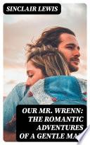 Our Mr. Wrenn: The Romantic Adventures of a Gentle Man