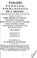 Paraiso Perdido ... Traduzido em vulgar pelo Padre ... J. A. da Silva ... Com o Paraiso Restaurado ... Notas ... de M. Racine; e as Observações de M. Addisson sobre o Paraiso Perdido