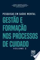 PESQUISAS EM SAÚDE MENTAL: Gestão e Formação nos Processos e Cuidado – Volume 2