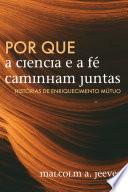 Por que a Ciencia e a Fe Caminham Juntas