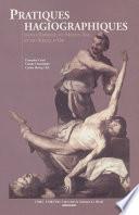 Pratiques hagiographiques dans l’Espagne du Moyen-Âge et du Siècle d’Or. Tome 1