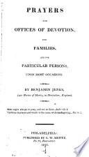 Prayers and Offices of Devotion for Families, and for Particular Persons, Upon Most Occasions