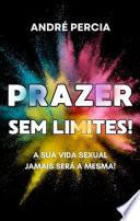 Prazer Sem Limites: A Sua Vida Sexual jamais Será a Mesma!