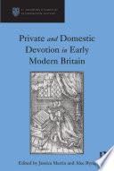 Private and Domestic Devotion in Early Modern Britain