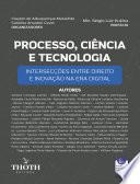Processo, Ciência e Tecnologia: intersecções entre direito e inovação na era digital