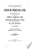 Programma Do Curso de Processo Civil Ou Apontamentos Para as Licoes Da 3a Cadeira Do 4o Anno Da Faculdade de Direito de S. Paulo