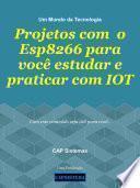 Projetos com o Esp8266 para você estudar e praticar com IOT