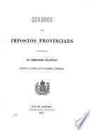 Quadros do impostos provinciaes organizados no thesouro nacional segundo as ultimas leis de orçamento conhecidas