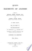 Quain's Elements of Anatomy: pt. I. The spinal cord and brain. pt. 2. The nerves. pt. 3. Organs of the senses. pt. 4. Splanchnology. 1893-1896. iv, 219 p.; vi, [221]-403 p.; [4], 165 p.; viii, 344 p