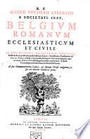 R.P. Aegidii Bucherii Atrebatis ... Belgium Romanum Ecclesiasticum Et Civile