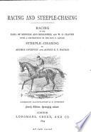 Racing and steeple-chasing, by the earl of Suffolk and Berkshire [and others].