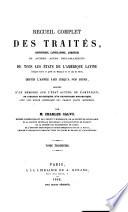 Recueil complet des traités, conventions, capitulations, armistices et autres actes diplomatiques de tous les états de l'Amérique latine,... depuis 1493 jusqu'à nos jours
