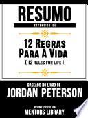 Resumo Estendido De 12 Regras Para A Vida (12 Rules For Life) - Baseado No Livro De Jordan Peterson