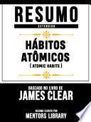 Resumo Estendido: Hábitos Atômicos (Atomic Habits) - Baseado No Livro De James Clear