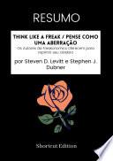 RESUMO - Think Like A Freak / Pense como uma aberração: Os Autores da Freakonomics oferecem para reprimir seu cérebro por Steven D. Levitt e Stephen J. Dubner