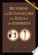 RETORNE AO EVANGELHO DA ÁGUA E DO ESPÍRITO