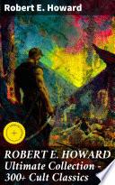 ROBERT E. HOWARD Ultimate Collection – 300+ Cult Classics