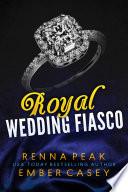 Royal Wedding Fiasco (Contemporary Royal Wedding Romance)