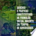 Saberes e práticas constitutivos da formação inicial docente em tempos de adversidade