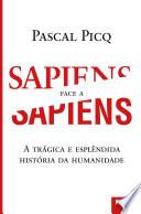 Sapiens face a Sapiens - A Trágica e Esplêndida História da Humanidade